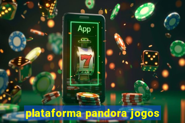 plataforma pandora jogos